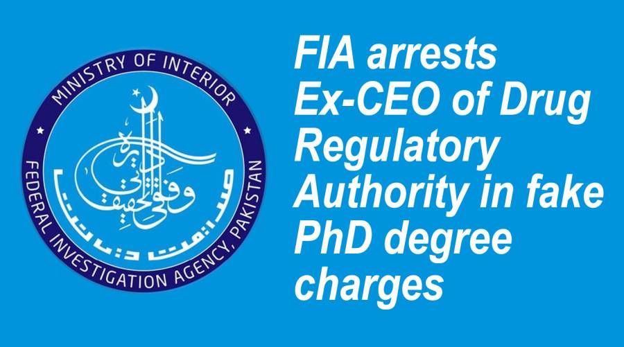 FIA arrests Ex-CEO of Drug Regulatory Authority in fake PhD degree charges