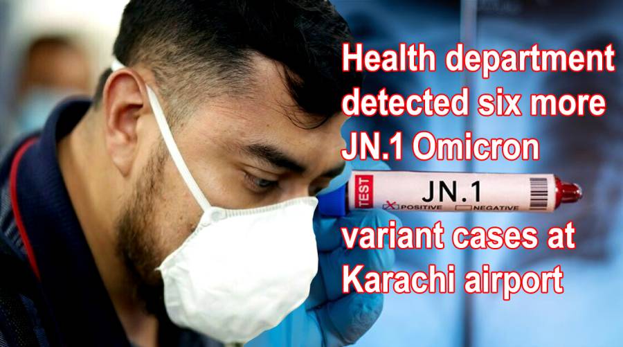 Health department detected six more JN.1 Omicron variant cases at Karachi airport