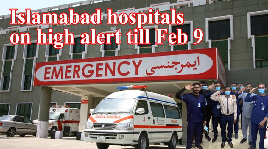 Islamabad hospitals on high alert till Feb 9 