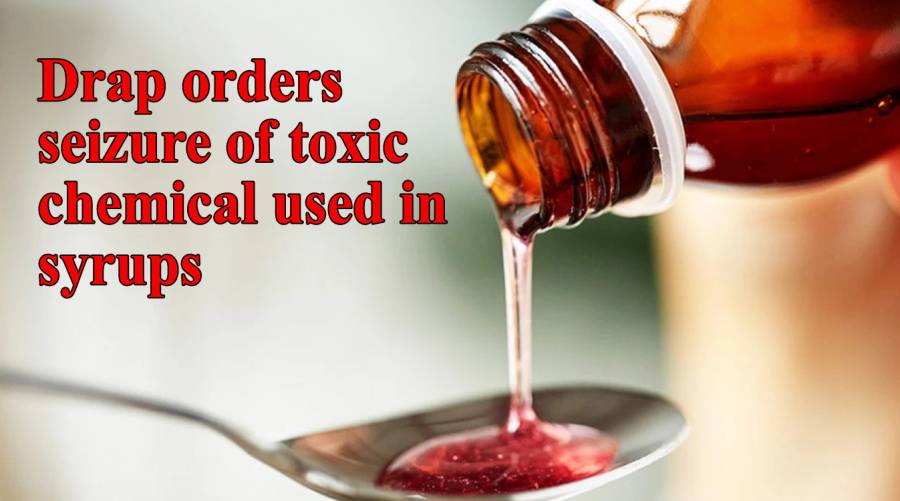 Drap orders seizure of toxic chemical used in syrups  