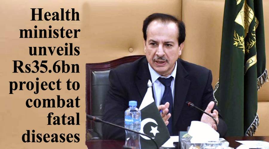 Health minister unveils Rs35.6bn project to combat fatal diseases